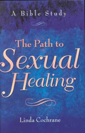 The Path to Sexual Healing – A Bible Study de Linda Cochrane