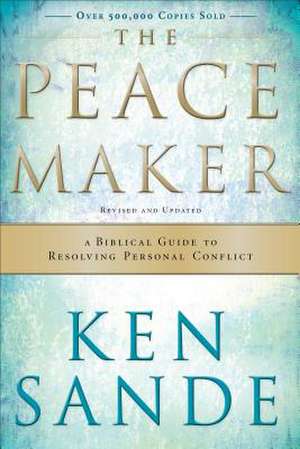 The Peacemaker – A Biblical Guide to Resolving Personal Conflict de Ken Sande