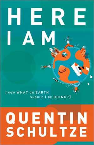 Here I Am – Now What on Earth Should I Be Doing? de Quentin J. Schultze