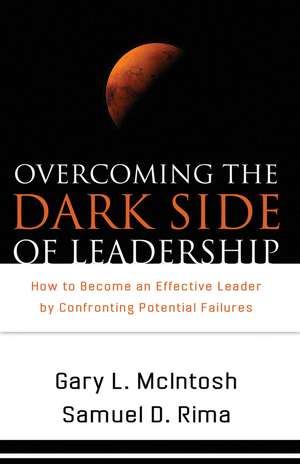 Overcoming the Dark Side of Leadership – How to Become an Effective Leader by Confronting Potential Failures de Gary L. Mcintosh