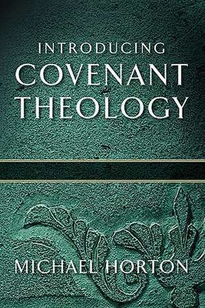 Introducing Covenant Theology de Michael Horton