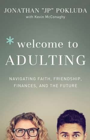 Welcome to Adulting – Navigating Faith, Friendship, Finances, and the Future de Jonathan Pokluda