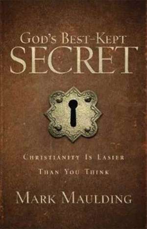 God`s Best–Kept Secret – Christianity Is Easier Than You Think de Mark Maulding