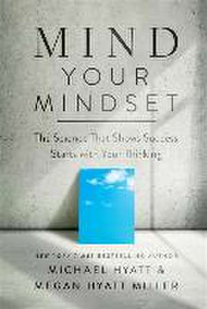 Mind Your Mindset de Michael Hyatt