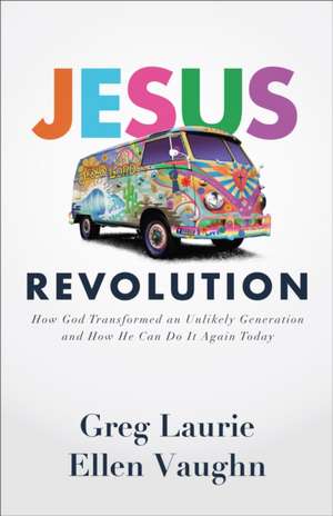 Jesus Revolution – How God Transformed an Unlikely Generation and How He Can Do It Again Today de Greg Laurie