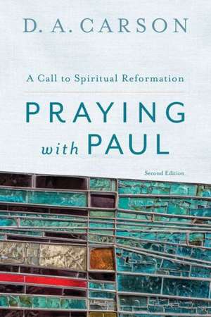 Praying with Paul de D A Carson