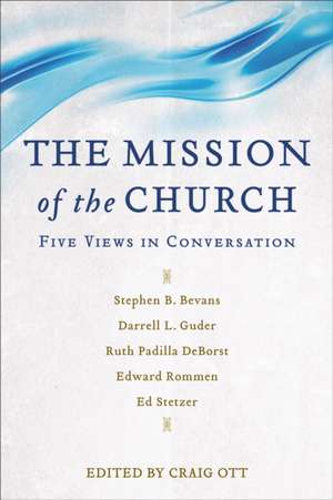 The Mission of the Church – Five Views in Conversation de Craig Ott