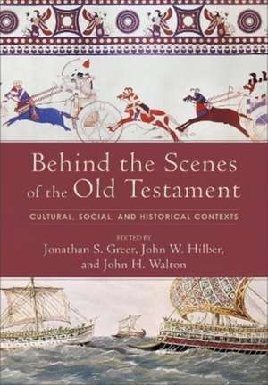 Behind the Scenes of the Old Testament – Cultural, Social, and Historical Contexts de Jonathan S. Greer