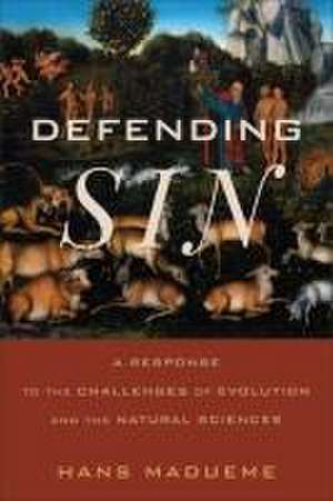 Defending Sin – A Response to the Challenges of Evolution and the Natural Sciences de Hans Madueme