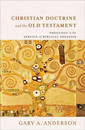 Christian Doctrine and the Old Testament – Theology in the Service of Biblical Exegesis de Gary A. Anderson