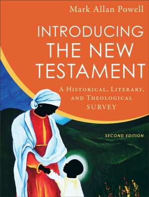 Introducing the New Testament – A Historical, Literary, and Theological Survey de Mark Allan Powell