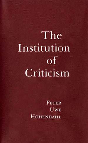 The Institution of Criticism de Peter-Uwe Hohendahl