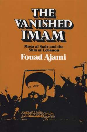 The Vanished Imam – Musa al Sadr and the Shia of Lebanon de Fouad Ajami