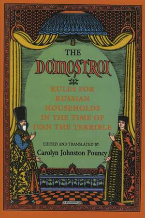 The "Domostroi" – Rules for Russian Households in the Time of Ivan the Terrible de Carolyn Johnsto Pouncy