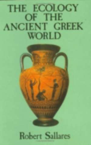 The Ecology of the Ancient Greek World de Robert Sallares