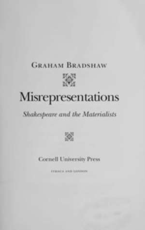Misrepresentations – Shakespeare and the Materialists de Graham Bradshaw