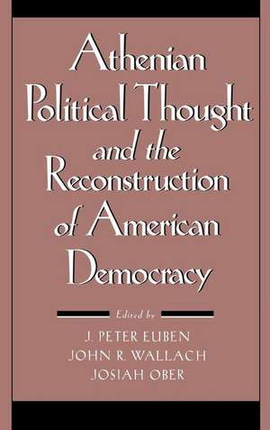 Athenian Political Thought and the Reconstitution of American Democracy de J. Peter Euben