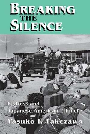 Breaking the Silence – Redress and Japanese American Ethnicity de Yasuko I. Takezawa