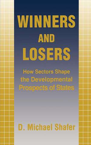 Winners and Losers – How Sectors Shape the Developmental Prospects of States de D. Michael Shafer