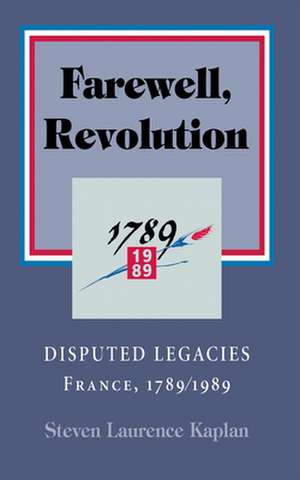 Farewell, Revolution – Disputed Legacies, France, 1789/1989 de Steven Laurence Kaplan