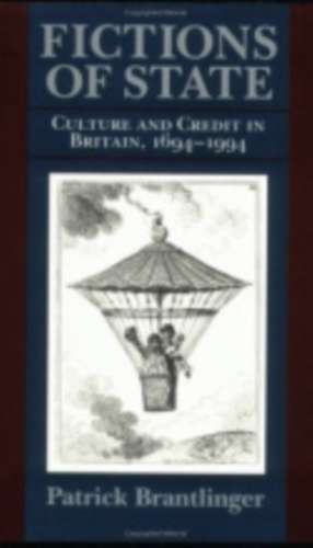 Fictions of State – Culture and Credit in Britain, 1694–1994 de Patrick Brantlinger