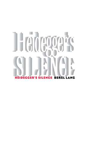 Heidegger`s Silence de Berel Lang