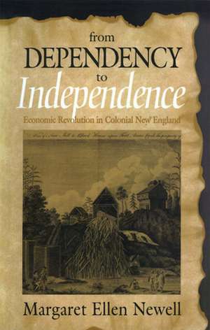 From Dependency to Independence – Economic Revolution in Colonial New England de Margaret Ellen Newell