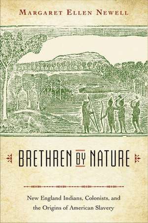 Brethren by Nature – New England Indians, Colonists, and the Origins of American Slavery de Margaret Ellen Newell