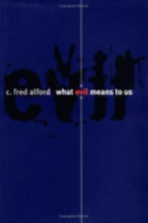 What Evil Means to Us de C. Fred Alford