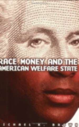 Race, Money, and the American Welfare State de Michael K. Brown