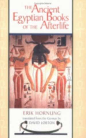 The Ancient Egyptian Books of the Afterlife de Erik Hornung