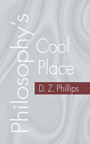 Philosophy`s Cool Place de D. Z. Phillips