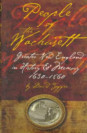 People of the Wachusett – Greater New England in History and Memory, 1630–1860 de David P. Jaffee