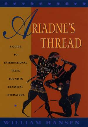 Ariadne`s Thread – A Guide to International Stories in Classical Literature de William Hansen