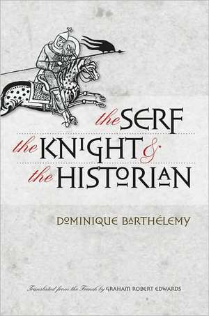 The Serf, the Knight, and the Historian de Dominique Barthélemy