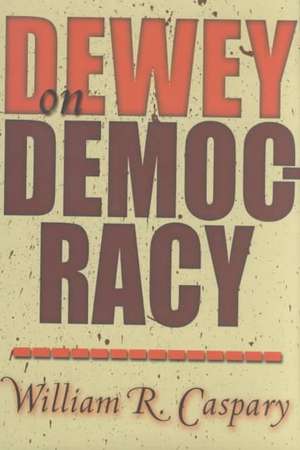 Dewey on Democracy de William R. Caspary