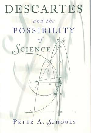 Descartes and the Possibility of Science de Peter A. Schouls