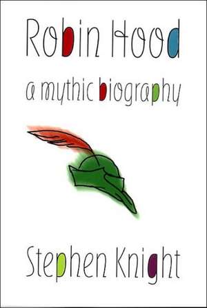 Robin Hood – A Mythic Biography de Stephen Knight