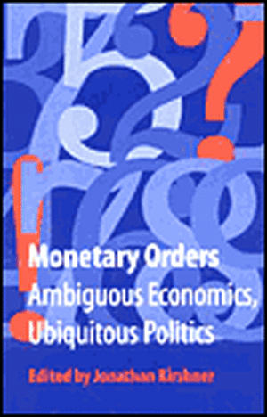 Monetary Orders – Ambiguous Economics, Ubiquitous Politics de Jonathan Kirshner