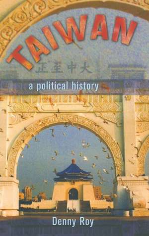 Taiwan – A Political History de Denny Roy