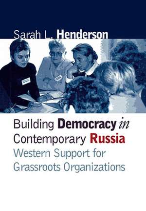 Building Democracy in Contemporary Russia – Western Support for Grassroots Organizations de Sarah L. Henderson