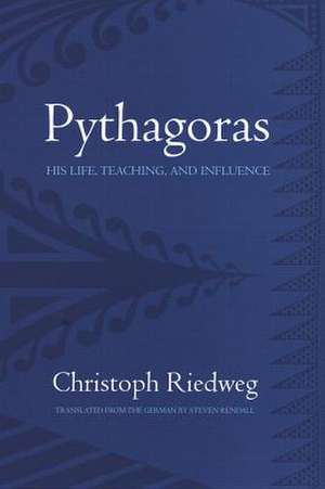 Pythagoras – His Life, Teaching, and Influence de Christoph Riedweg