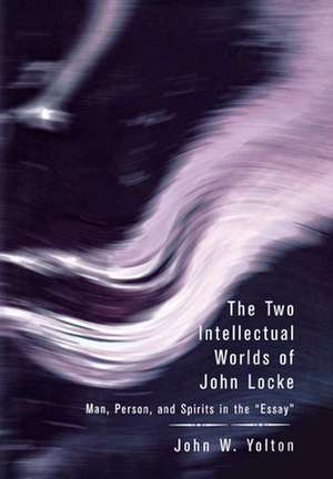 The Two Intellectual Worlds of John Locke – Man, Person, and Spirits in the "Essay" de John W. Yolton