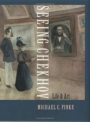 Seeing Chekhov – Life and Art de Michael C. Finke