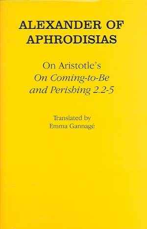 On Aristotle`s "On Coming–to–Be and Perishing 2.2–5" de Alexander Of Ap Alexander Of Ap