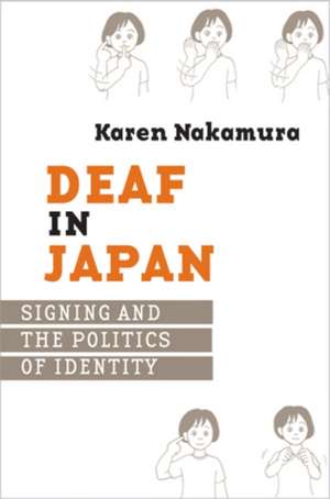 Deaf in Japan – Signing and the Politics of Identity de Karen Nakamura