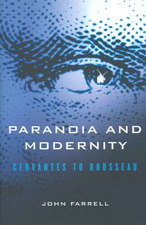 Paranoia and Modernity – Cervantes to Rousseau de John C. Farrell