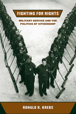 Fighting for Rights – Military Service and the Politics of Citizenship de Ronald R. Krebs