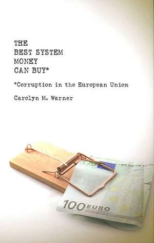 The Best System Money Can Buy – Corruption in the European Union de Carolyn Warner