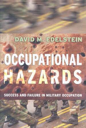 Occupational Hazards – Success and Failure in Military Occupation de David M. Edelstein